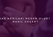 Kas Ağrısı Nedenleri ve Nasıl Geçer