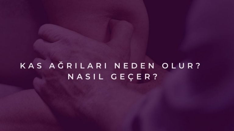 Kas Ağrısı Nedenleri ve Nasıl Geçer